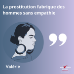Valérie : « la prostitution fabrique des hommes sans empathie » Valérie témoignage